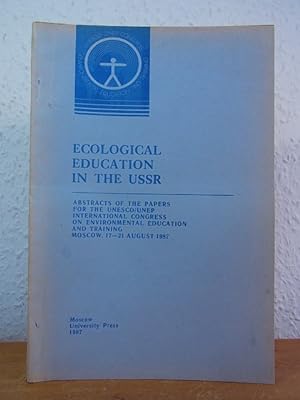 Imagen del vendedor de Ecological Education in the USSR. Abstracts of the Papers for the UNESCO / UNEP international Congress on environmental Education and Training, Moscow, 17 - 21 August 1987 a la venta por Antiquariat Weber