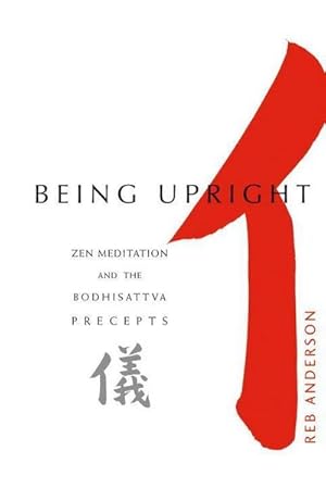 Bild des Verkufers fr Being Upright: Zen Meditation and Bodhisattva Precepts zum Verkauf von AHA-BUCH GmbH