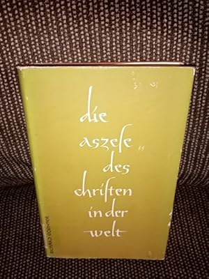 Die Aszese des Christen in der Welt : Überlegungen zum rechten Ansatz unserer Aszese.