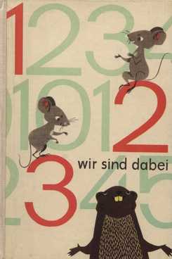 1, 2, 3 wir sind dabei Ein Zahlenbilderbuch. Erdacht und gemalt von Ingeborg Meyer-Rey und Rudolf...