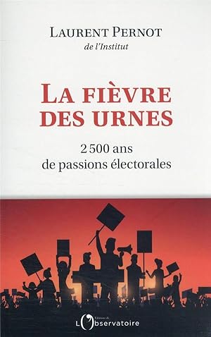 la fièvre des urnes : 2 500 ans de passions électorales