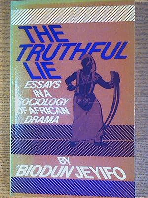 Truthful Lie, The: Essays in a Sociology of African Drama