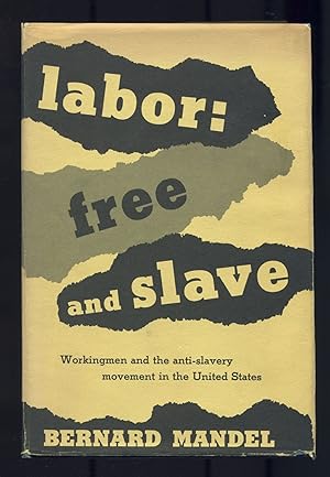 Seller image for Labor: Free and Slave. Workingmen and the Anti-Slavery Movement in the United States for sale by Between the Covers-Rare Books, Inc. ABAA