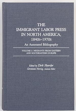 Bild des Verkufers fr The Immigrant Labor Press in North America, 1840s-1970s: An Annotated Bibliography: Volume 2: Migrants from Eastern and Southeastern Europe (Bibliographies and Indexes in American History Vol 7) zum Verkauf von Buchkanzlei