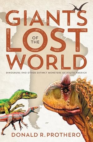 Seller image for Giants of the Lost World : Dinosaurs and Other Extinct Monsters of South America for sale by GreatBookPrices