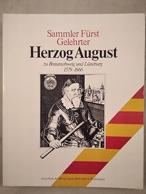 Sammler, Fürst, Gelehrter. Herzog August zu Braunschweig und Lüneburg 1579 - 1666. Niedersächsisc...