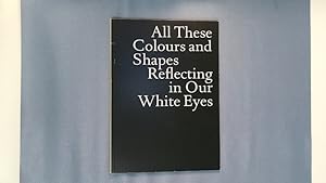 Bild des Verkufers fr All these colours and shapes reflecting in our white eyes. zum Verkauf von Antiquariat Bookfarm