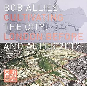 Bild des Verkufers fr Cultivating the city. London before and after 2012. zum Verkauf von Antiquariat Bookfarm