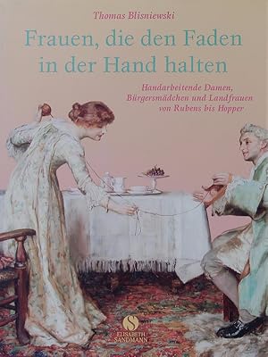 Bild des Verkufers fr Frauen, die den Faden in der Hand halten. Handarbeitende Damen, Brgersmdchen und Landfrauen von Rubens bis Hopper. zum Verkauf von Antiquariat Bookfarm