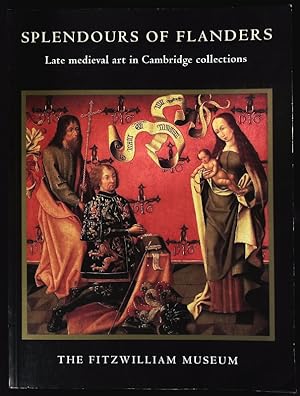 Bild des Verkufers fr Splendours of Flanders. Late medieval art in Cambridge collections. zum Verkauf von Antiquariat Bookfarm