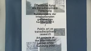 Bild des Verkufers fr ffentliche Kunst als transdisziplinre Forschung. Kunstprojekte der Internationalen Gartenschau Hamburg 2013, [26. April bis 13. Oktober 2013] = Public art as transdisciplinary research. zum Verkauf von Antiquariat Bookfarm