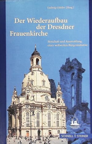 Bild des Verkufers fr Der Wiederaufbau der Dresdner Frauenkirche. Botschaft und Ausstrahlung einer weltweiten Brgerinitiative. zum Verkauf von Antiquariat Bookfarm