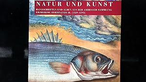 Bild des Verkufers fr Natur und Kunst. Handschriften und Alben aus der Ambraser Sammlung Erzherzog Ferdinands II. (1529-1595). zum Verkauf von Antiquariat Bookfarm