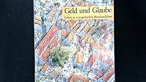 Bild des Verkufers fr Geld und Glaube: Leben in evangelischen Reichsstdten. zum Verkauf von Antiquariat Bookfarm