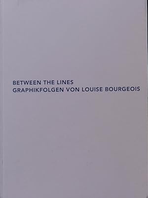 Seller image for Between the Lines - Graphikfolgen von Louise Bourgeois. Graphische Sammlung der ETH Zrich, 7.November 2012 bis 18. Januar 2013. for sale by Antiquariat Bookfarm