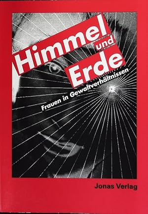 Seller image for Himmel und Erde. Frauen in Gewaltverhltnissen; [Ausstellung 1.9. - 15.10.1995 im Dominikanerkloster, Frankfurt a.M. for sale by Antiquariat Bookfarm