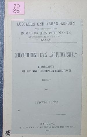 Immagine del venditore per Montchrestien's "Sophonisbe". Paralleldruck der drei davon erschienenen Bearbeitungen. venduto da Antiquariat Bookfarm