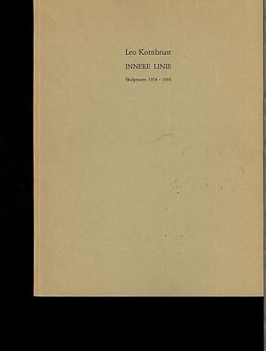 Bild des Verkufers fr Leo Kornbrust. Innere Linie ; Skulpturen 1958 - 1984; [Moderne Galerie des Saarlandmuseums in der Stiftung Saarlndischer Kulturbesitz vom 2. Dezember 1984 bis 20. Januar 1985. zum Verkauf von Antiquariat Bookfarm