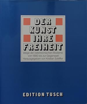 Imagen del vendedor de Der Kunst ihre Freiheit. Wege d. sterreichischen Moderne von 1880 bis zur Gegenwart. Hrsg. von Kristian Sotriffer. Mit Beitr. von. a la venta por Antiquariat Bookfarm