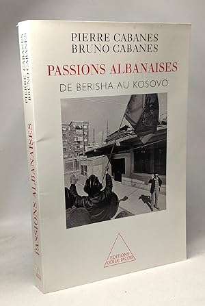 Passions albanaises: De Berisha au Kosovo