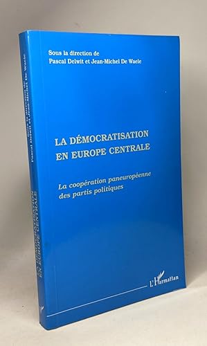 Bild des Verkufers fr La Dmocratisation en Europe centrale: La coopration paneuropenne des partis politiques zum Verkauf von crealivres