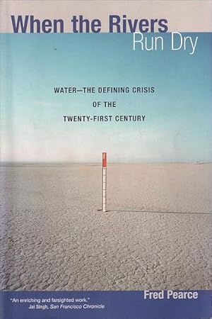 Immagine del venditore per WHEN THE RIVERS RUN DRY: WATER - The Defining Crisis of the Twenty-first Cuntury - venduto da Jean-Louis Boglio Maritime Books