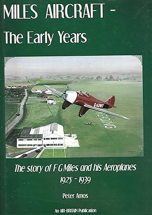 Seller image for Miles Aircraft the Early Years: The Story of F. G. Miles and His Aeroplanes 1925-1939 for sale by Allen Williams Books