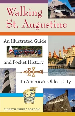 Imagen del vendedor de Walking St. Augustine : An Illustrated Guide and Pocket History to America's Oldest City a la venta por GreatBookPrices