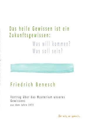 Bild des Verkufers fr Das heile Gewissen ist ein Zukunftsgewissen: Was will kommen? Was soll sein? : Vortrag ber das Mysterium unseres Gewissens aus dem Jahre 1973. DE zum Verkauf von Smartbuy