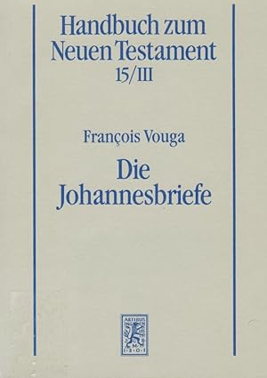Die Johannesbriefe / François Vouga; Handbuch zum Neuen Testament ; 15,3