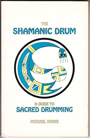 The Shamanic Drum: A Guide To Sacred Drumming