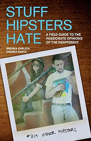 Bild des Verkufers fr Stuff Hipsters Hate: A Field Guide to the Passionate Opinions of the Indifferent (Day Hike!) zum Verkauf von Gabis Bcherlager
