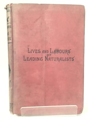 Image du vendeur pour Lives and Labours of Leading Naturalists mis en vente par World of Rare Books