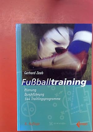 Seller image for Fuballtraining. Planung - Durchfhrung - 144 Trainingsprogramme, 8. aktualisierte Auflage for sale by biblion2