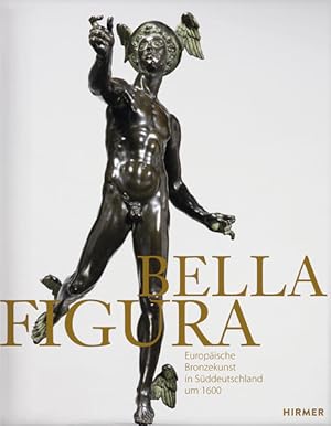 Bild des Verkufers fr Bella Figura. Europische Bronzekunst in Sddeutschland um 1600. [Anlsslich der Ausstellung Bella Figura. Europische Bronzekunst in Sddeutschland um 1600 vom 6. Februar bis 25. Mai 2015 im Bayerischen Nationalmuseum, Mnchen]. Bayerisches Nationalmuseum. zum Verkauf von Antiquariat Thomas Haker GmbH & Co. KG