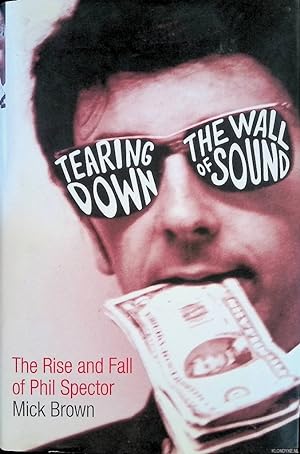 Bild des Verkufers fr Tearing Down The Wall of Sound: The Rise and Fall of Phil Spector zum Verkauf von Klondyke