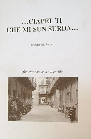 Seller image for Ciapel ti che sun surda. Finestra con vista sul cortile. for sale by Librodifaccia