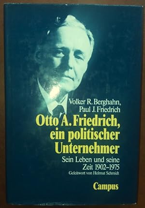 Seller image for Otto A. Friedrich, ein politischer Unternehmer: Sein Leben und seine Zeit 1902-1975. Geleitwort von Helmut Schmidt. for sale by buch-radel