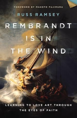 Seller image for Rembrandt Is in the Wind : Learning to Love Art Through the Eyes of Faith for sale by GreatBookPricesUK