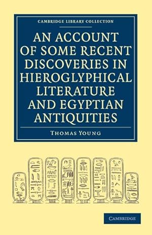 Bild des Verkufers fr An Account of Some Recent Discoveries in Hieroglyphical Literature and Egyptian Antiquities : Including the Author's Original Alphabet, as Extended by zum Verkauf von AHA-BUCH GmbH