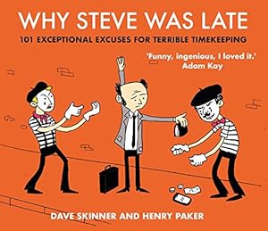 Imagen del vendedor de Why Steve Was Late: 101 Exceptional Excuses for Terrible Timekeeping a la venta por Redux Books