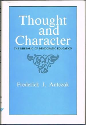 Bild des Verkufers fr Thought and Character: The Rhetoric of Democratic Education zum Verkauf von Redux Books