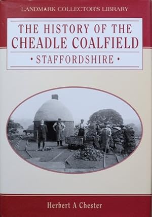 Bild des Verkufers fr The History of the Cheadle Coalfield, Staffordshire zum Verkauf von Martin Bott Bookdealers Ltd
