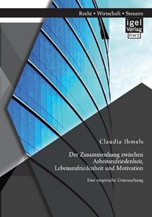 Seller image for Der Zusammenhang zwischen Arbeitszufriedenheit, Lebenszufriedenheit und Motivation: Eine empirische Untersuchung for sale by BuchWeltWeit Ludwig Meier e.K.