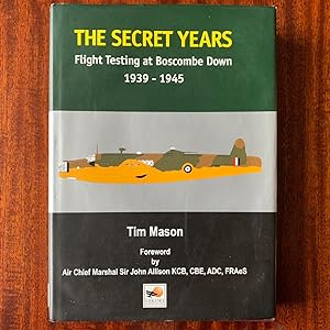 The Secret Years: Flight Testing at Boscombe Down 1939-1945 (First edition, first impression)