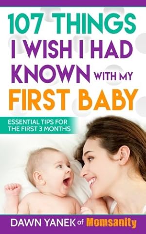 Seller image for 107 Things I Wish I Had Known with My First Baby: Essential Tips for the First 3 Months for sale by Reliant Bookstore