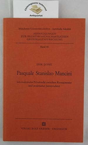 Seller image for Pasquale Stanislao Mancini : internationales Privatrecht zwischen risorgimento und praktischer Jurisprudenz. Abhandlungen zur rechtswissenschaftlichen Grundlagenforschung ; Bd. 45; Mnchener Universittsschriften : Juristische Fakultt. for sale by Chiemgauer Internet Antiquariat GbR