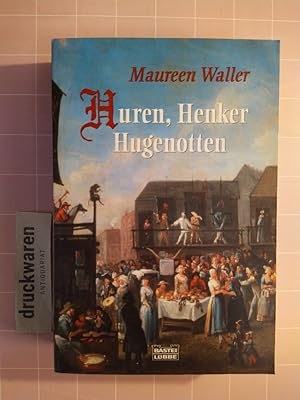 Huren, Henker, Hugenotten. Das Leben in London um 1700. [Bastei-Lübbe-Taschenbuch: Bd. 64186: All...