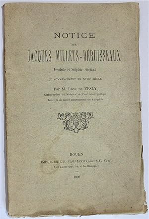 Notice sur Jacques Millets-Déruisseaux Architecte et Sculpteur Rouennais du commencement du XVIII...