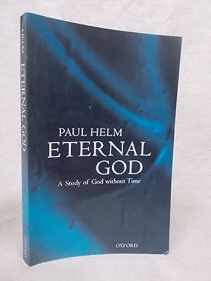 Seller image for ETERNAL GOD: A STUDY OF GOD WITHOUT TIME for sale by Gage Postal Books